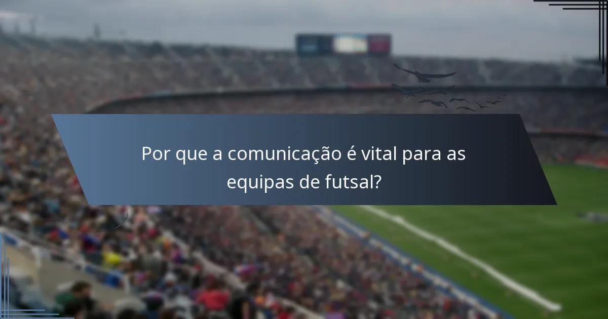 Por que a comunicação é vital para as equipas de futsal?