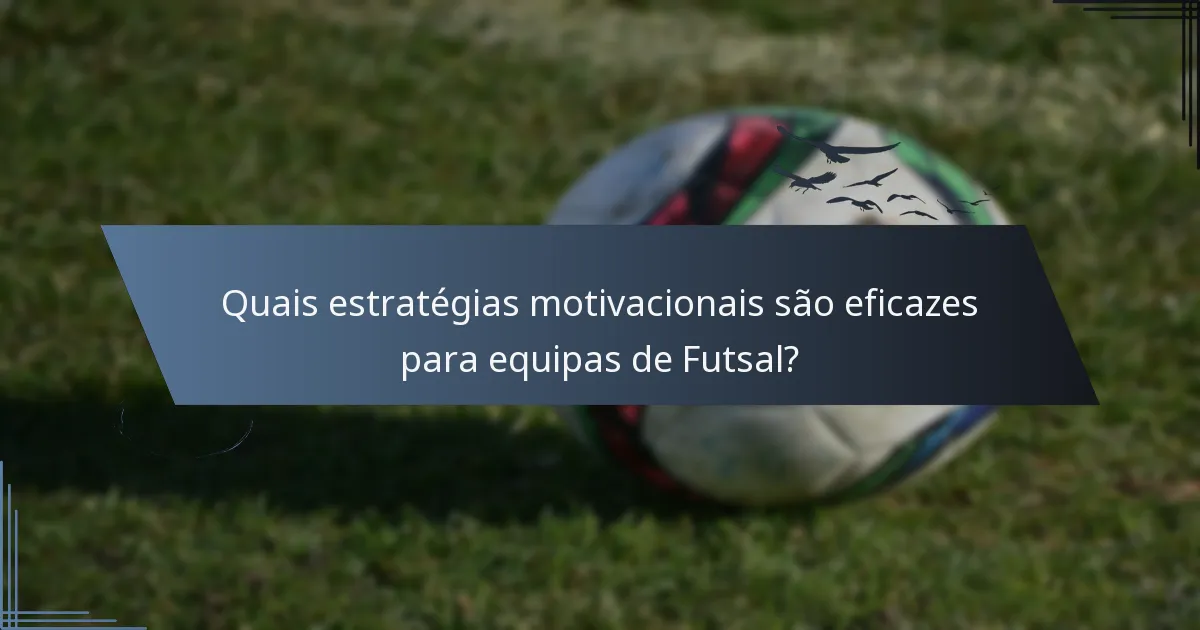 Quais estratégias motivacionais são eficazes para equipas de Futsal?