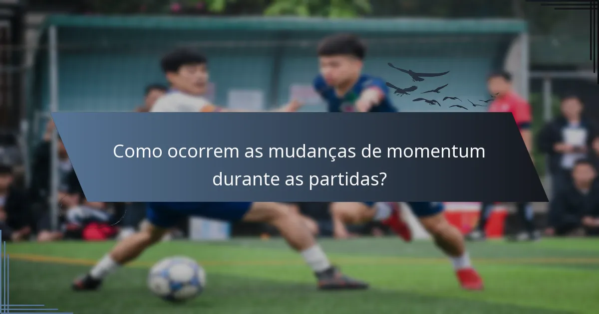Como ocorrem as mudanças de momentum durante as partidas?