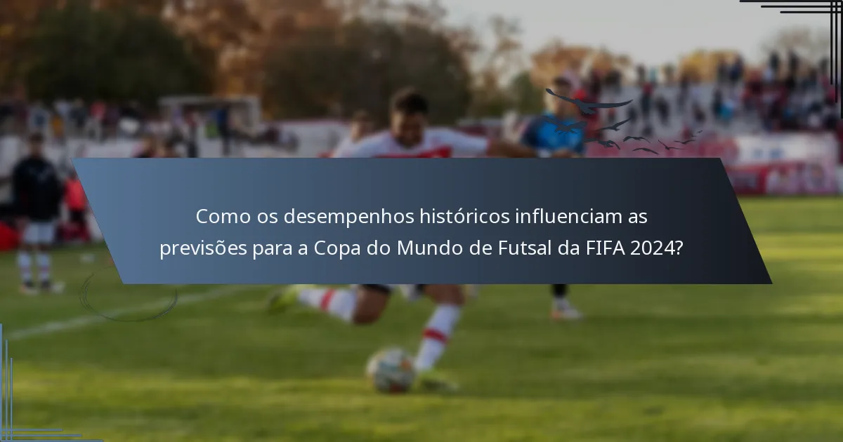 Como os desempenhos históricos influenciam as previsões para a Copa do Mundo de Futsal da FIFA 2024?