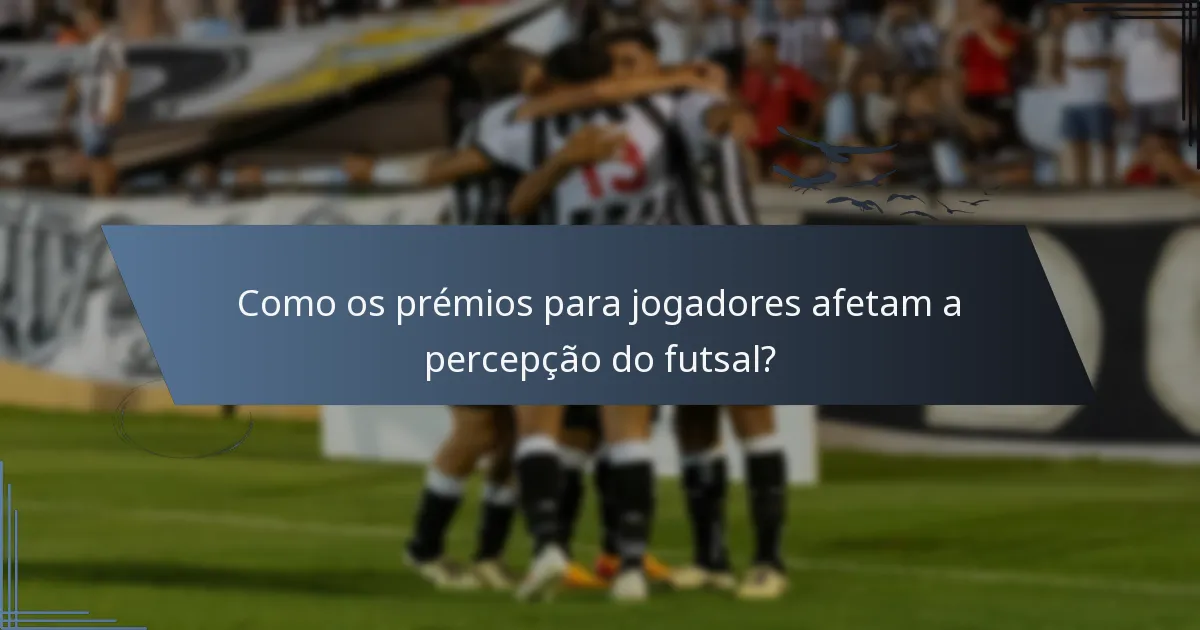 Como os prémios para jogadores afetam a percepção do futsal?