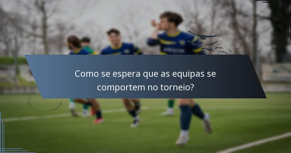 Como se espera que as equipas se comportem no torneio?