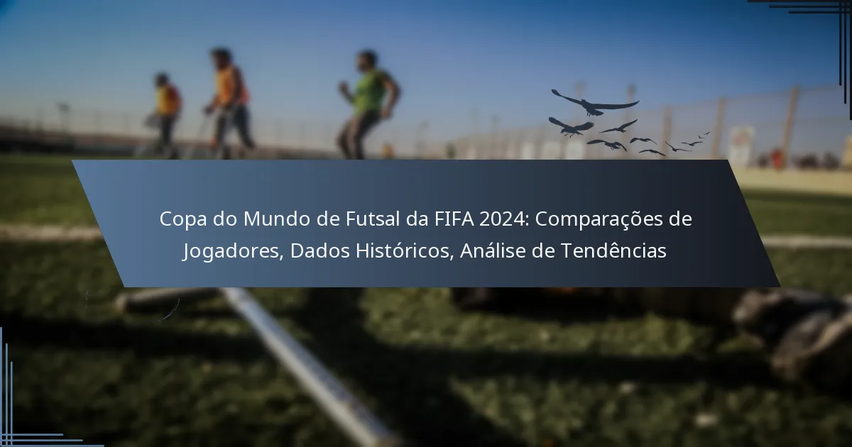 Copa do Mundo de Futsal da FIFA 2024: Comparações de Jogadores, Dados Históricos, Análise de Tendências