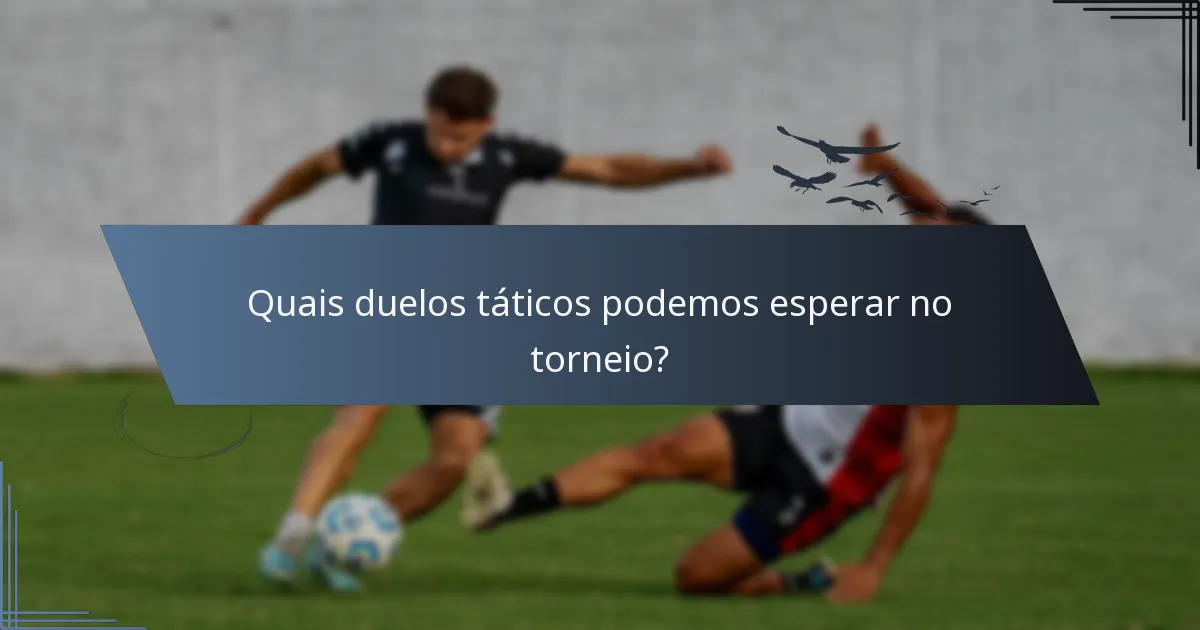 Quais duelos táticos podemos esperar no torneio?