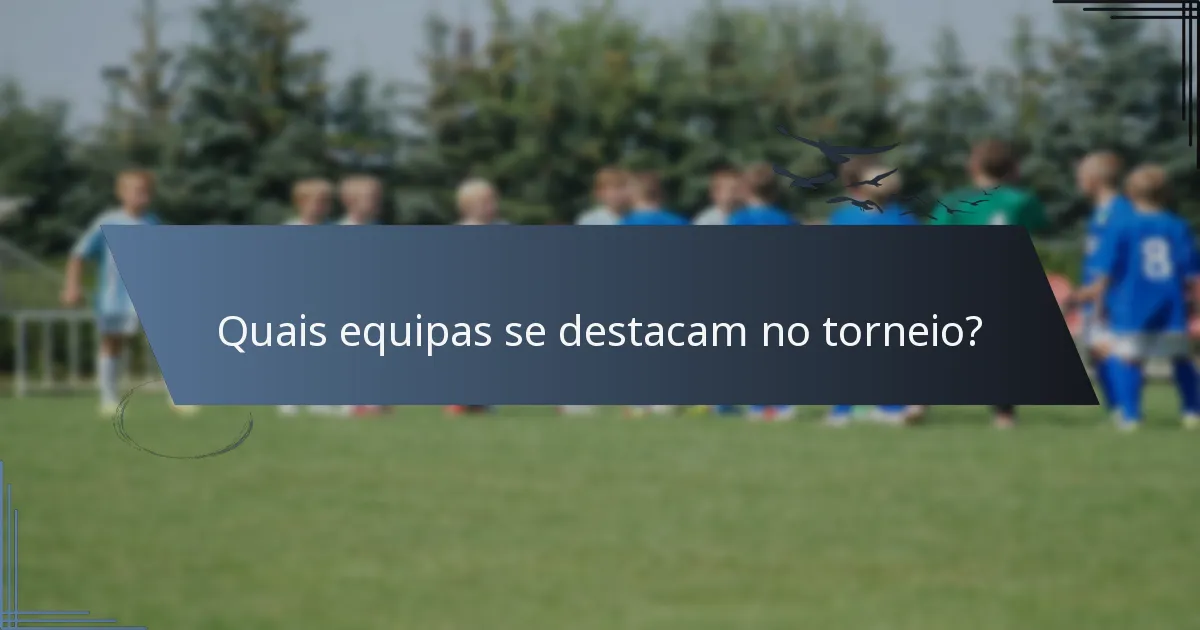 Quais equipas se destacam no torneio?