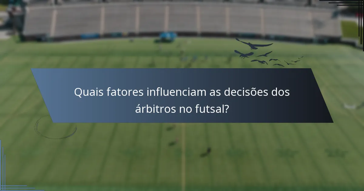 Quais fatores influenciam as decisões dos árbitros no futsal?