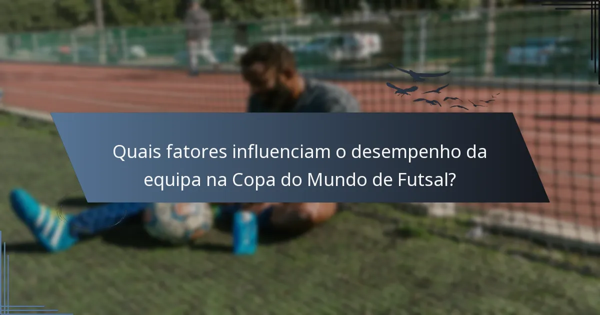 Quais fatores influenciam o desempenho da equipa na Copa do Mundo de Futsal?