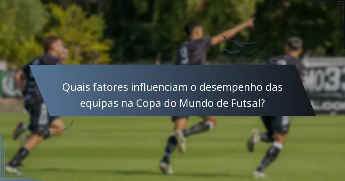 Quais fatores influenciam o desempenho das equipas na Copa do Mundo de Futsal?