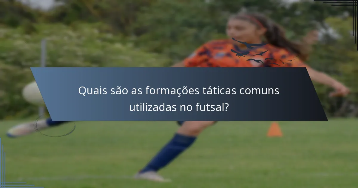 Quais são as formações táticas comuns utilizadas no futsal?