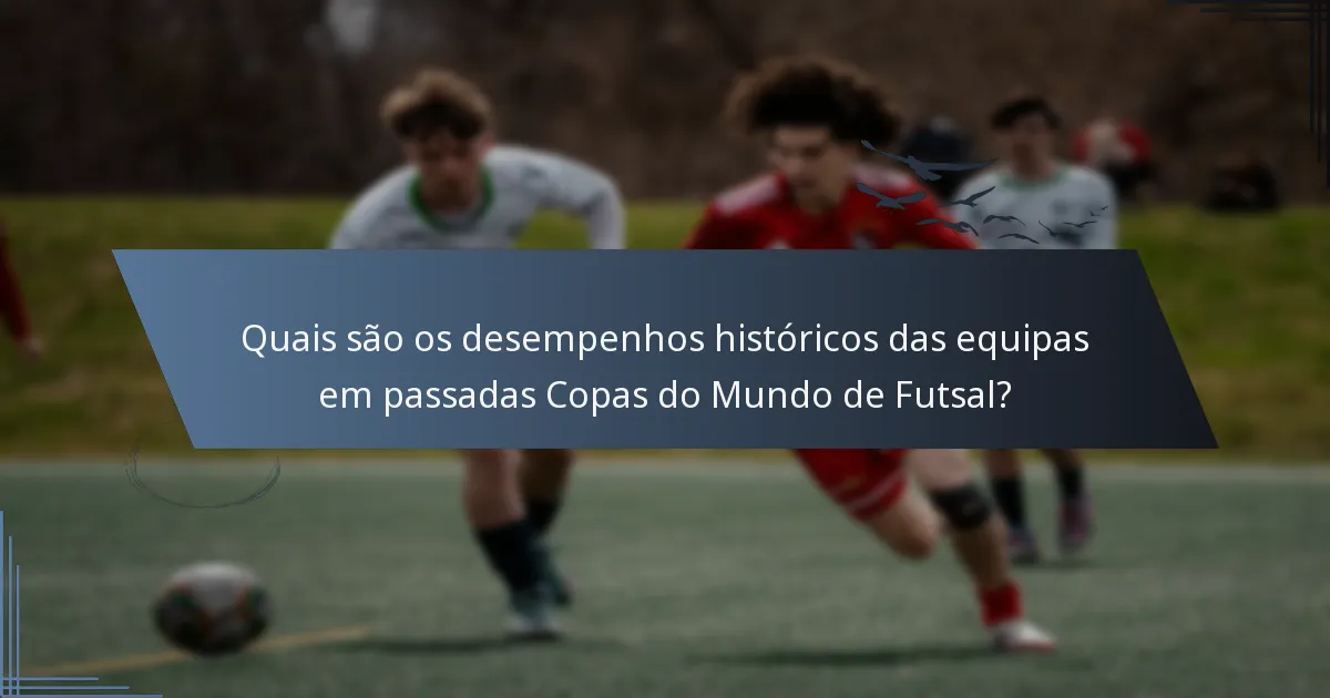 Quais são os desempenhos históricos das equipas em passadas Copas do Mundo de Futsal?