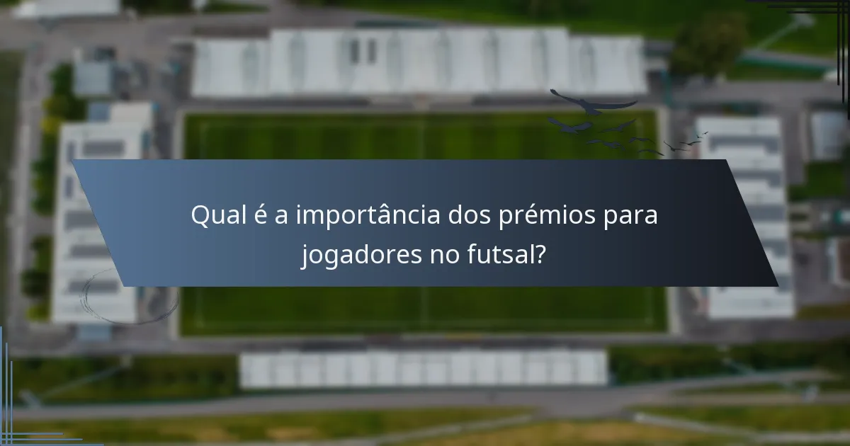 Qual é a importância dos prémios para jogadores no futsal?
