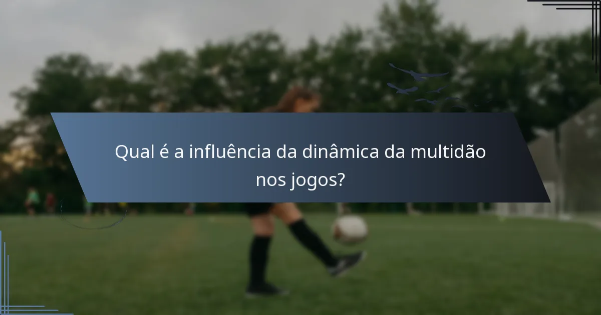 Qual é a influência da dinâmica da multidão nos jogos?