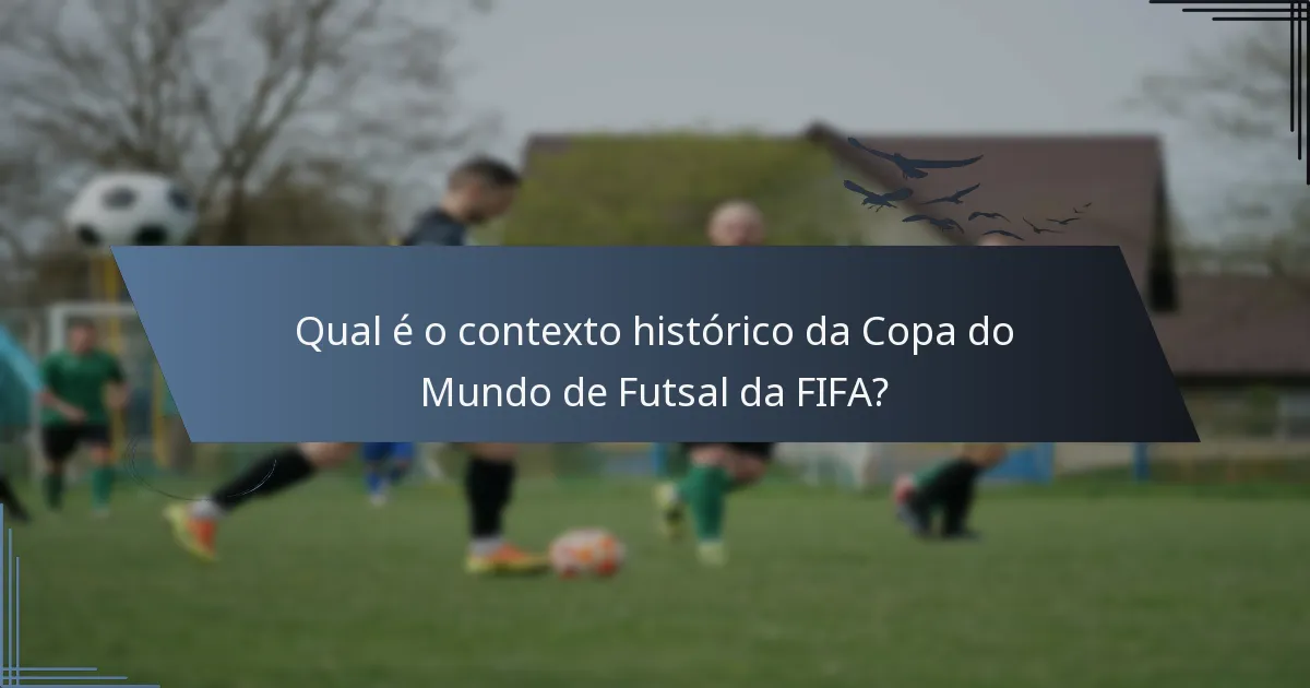 Qual é o contexto histórico da Copa do Mundo de Futsal da FIFA?